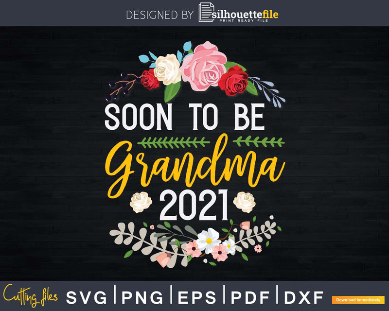 Soon To Be Grandma 2021 Sunflower Gifts New Svg Png Print