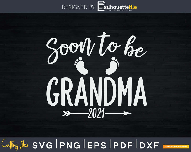 Soon To Be Grandma Est.2021 Svg Png Silhouette Files