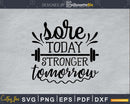 Sore today stronger tomorrow svg printable cut file