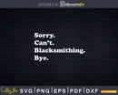 Sorry Can’t Blacksmithing Bye Svg Png Dxf Cricut Files