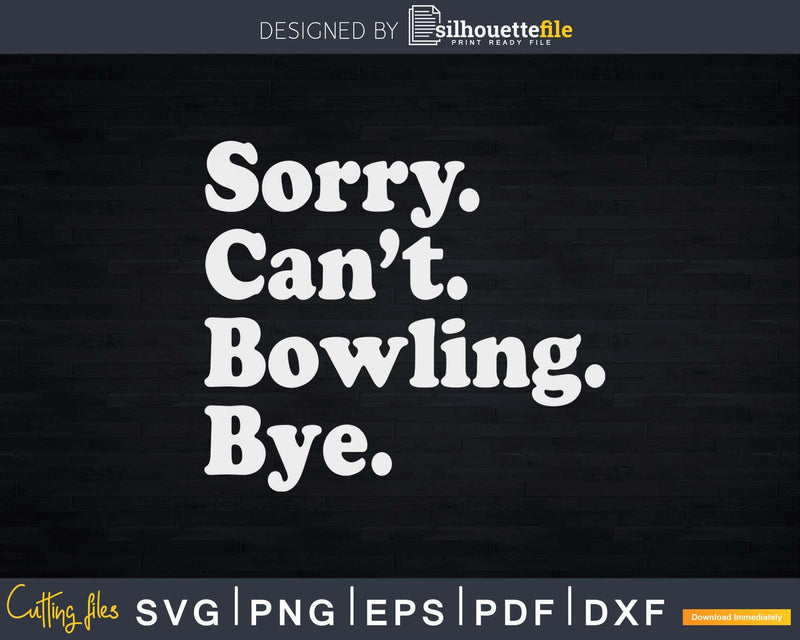 Sorry Can’t Bowling Bye Svg Cricut Cut Files
