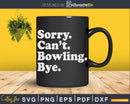 Sorry Can’t Bowling Bye Svg Cricut Cut Files