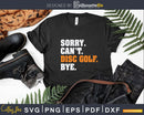 Sorry Can’t Disc Golf Bye Golfer Fan Svg Png Dxf Cut Files