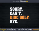 Sorry Can’t Disc Golf Bye Golfer Fan Svg Png Dxf Cut Files