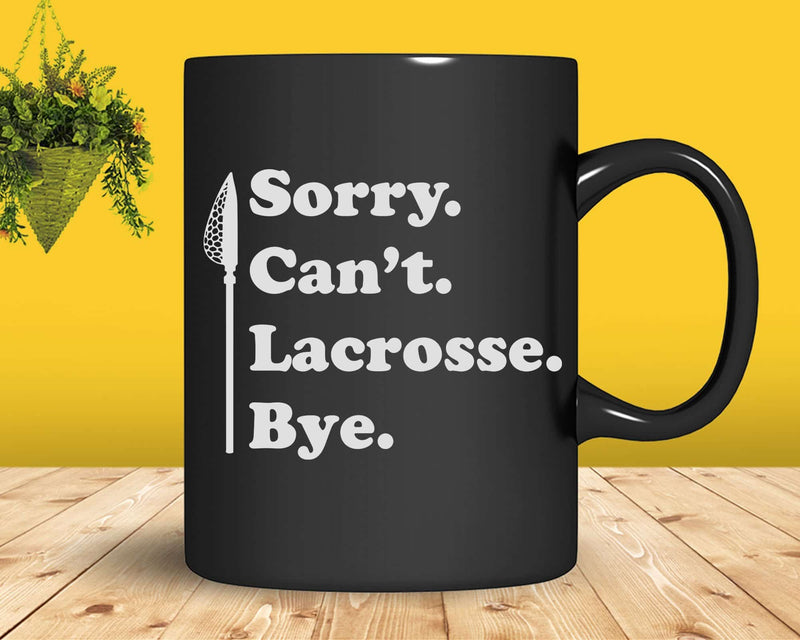 Sorry Can’t Lacrosse Bye Svg Digital Cut Files
