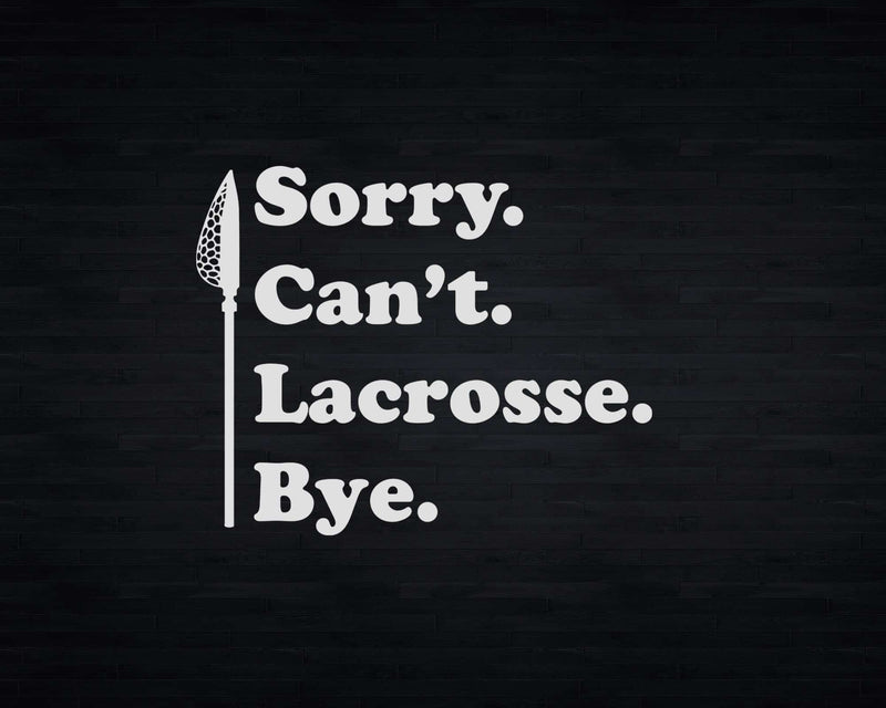 Sorry Can’t Lacrosse Bye Svg Digital Cut Files