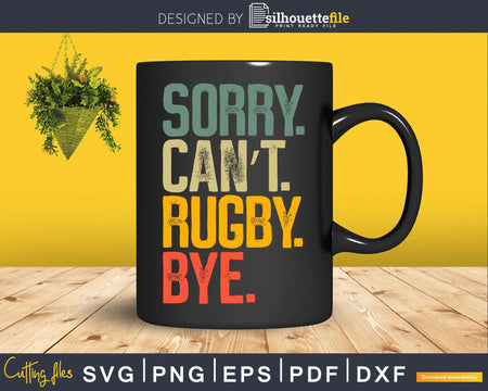 Sorry Can’t Rugby Bye Funny Vintage Retro Svg Cut Files