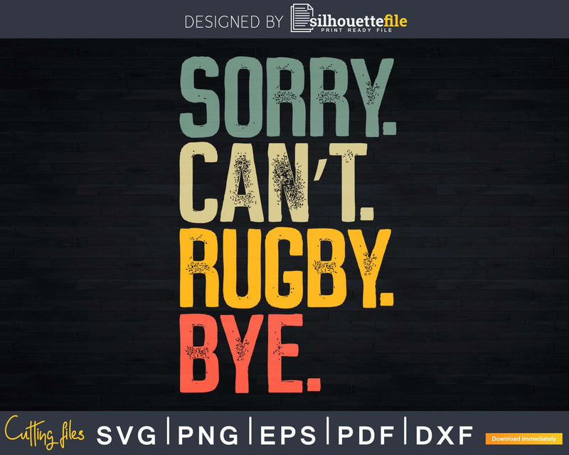 Sorry Can’t Rugby Bye Funny Vintage Retro Svg Cut Files