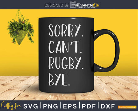 Sorry. Can’t. Rugby. Bye Svg Dxf Cut Files