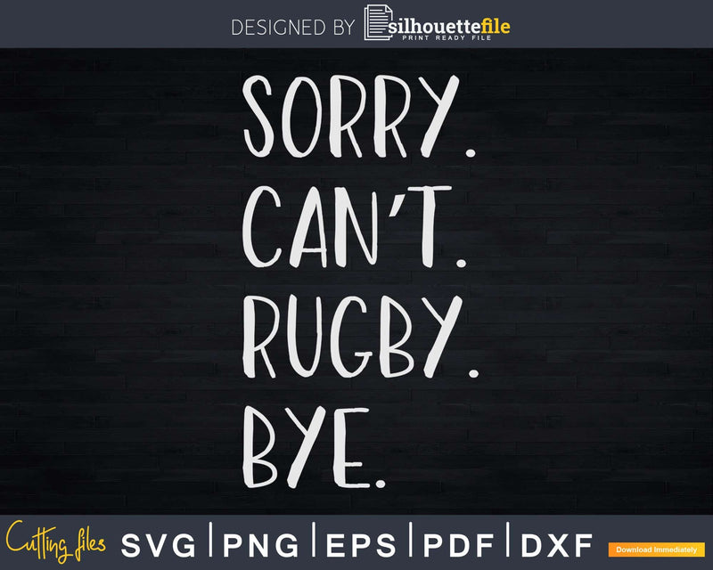 Sorry. Can’t. Rugby. Bye Svg Dxf Cut Files