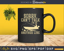 Sorry Can’t Talk I’m On Another Line Fishing svg png