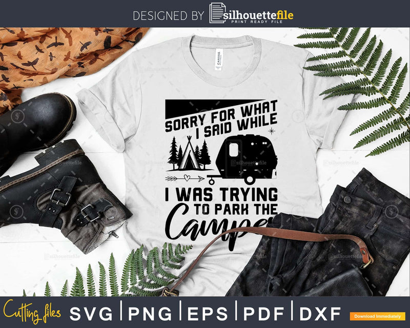 Sorry For What I Said T Shirt Camping Driver Parking Camper