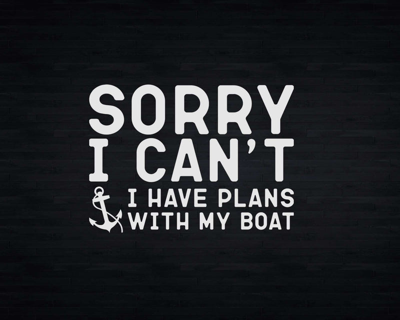 Sorry I Can’t Have Plans With My Boat Svg Png T-shirt Design