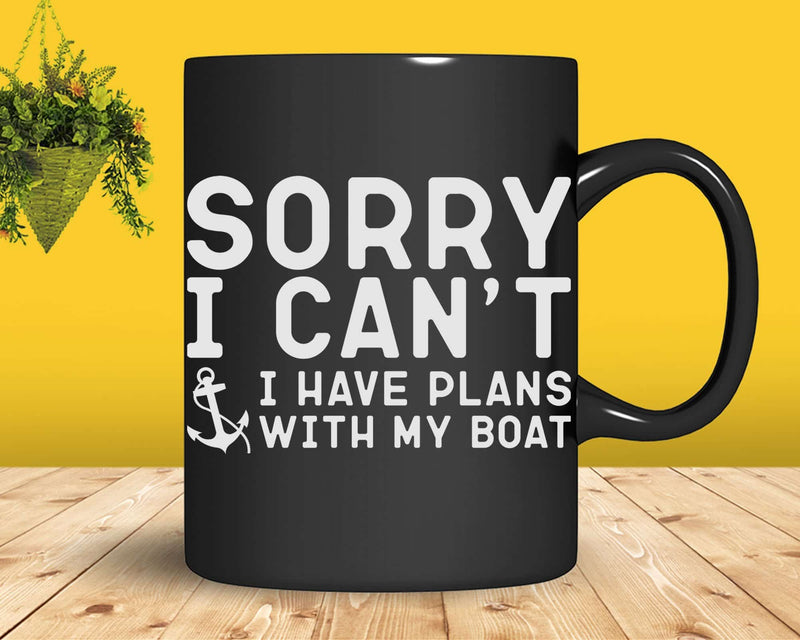 Sorry I Can’t Have Plans With My Boat Svg Png T-shirt Design