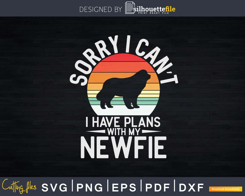 Sorry I Can’t Have Plans With My Newfie Svg Editable