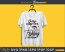 Sorry I Can’t It’s Fishing Season Svg Design Cricut