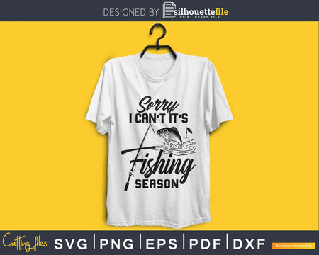 Sorry I Can’t It’s Fishing Season Svg Design Cricut