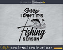 Sorry I Can’t It’s Fishing Season Svg Design Cricut