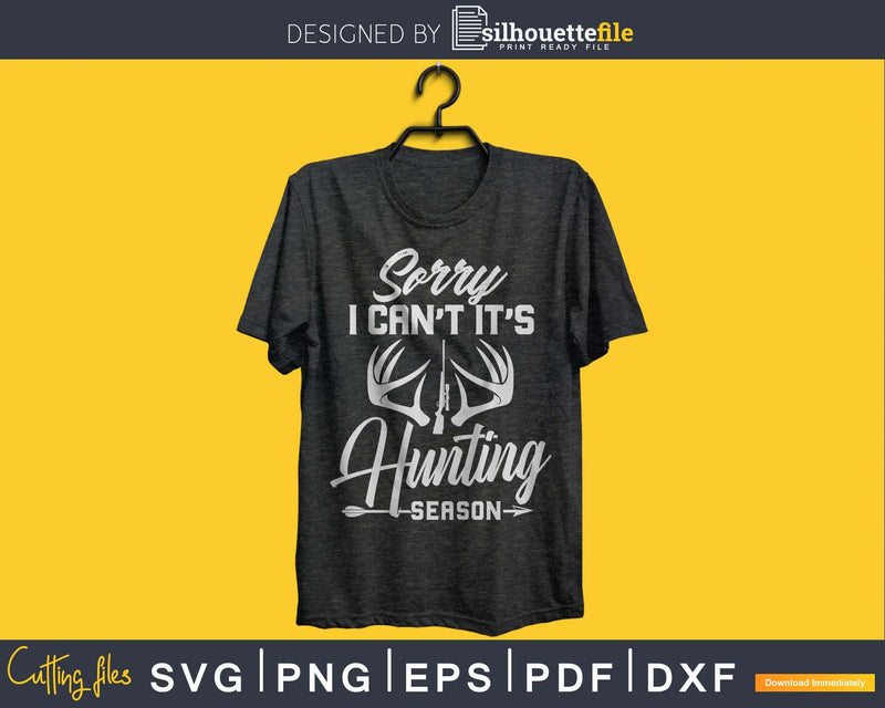 Sorry I Can’t It’s Hunting Season Svg Png T-shirt Designs