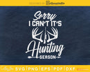 Sorry I Can’t It’s Hunting Season Svg Png T-shirt Designs