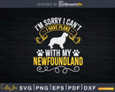 Sorry I Have Plans With My Newfoundland Png Svg Files