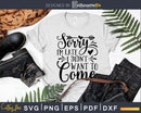 Sorry I’m Late I Didn’t Want to Come svg Funny cricut