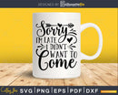 Sorry I’m Late I Didn’t Want to Come svg Funny cricut