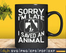 Sorry I’m late I saved an animal Svg Png Graphic T-shirt