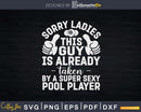 Sorry Ladies Already Taken By Sexy Pool Player Svg Png Cut