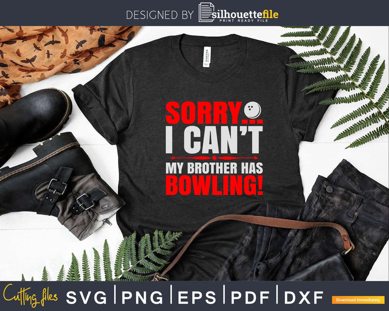 Sorry My Brother Has Bowling T-shirt Design Svg Files