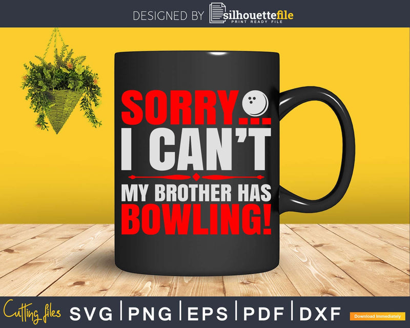 Sorry My Brother Has Bowling T-shirt Design Svg Files