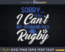 Sorry My Husband Has Rugby Funny Wife Svg Dxf Cut Files