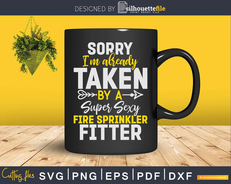 Sorry Taken By Super Sexy Fire Sprinkler Fitter Svg Dxf