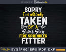 Sorry Taken By Super Sexy Fire Sprinkler Fitter Svg Dxf