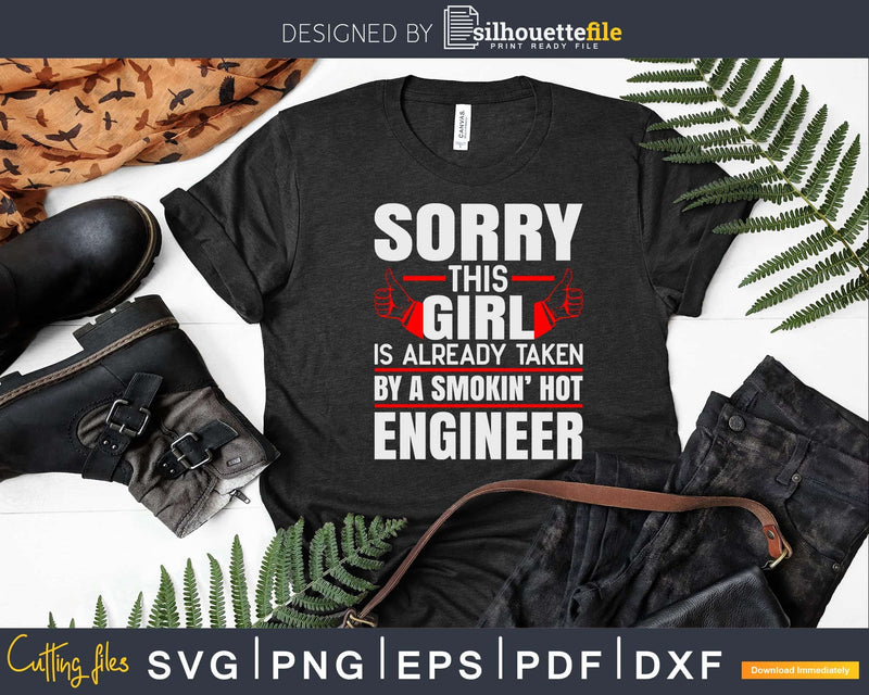 Sorry This Girl is Taken by a Hot Engineer Svg Png T-shirt