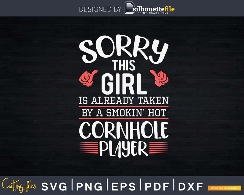 Sorry This Girl Is Taken By Hot Cornhole Player Funny Svg