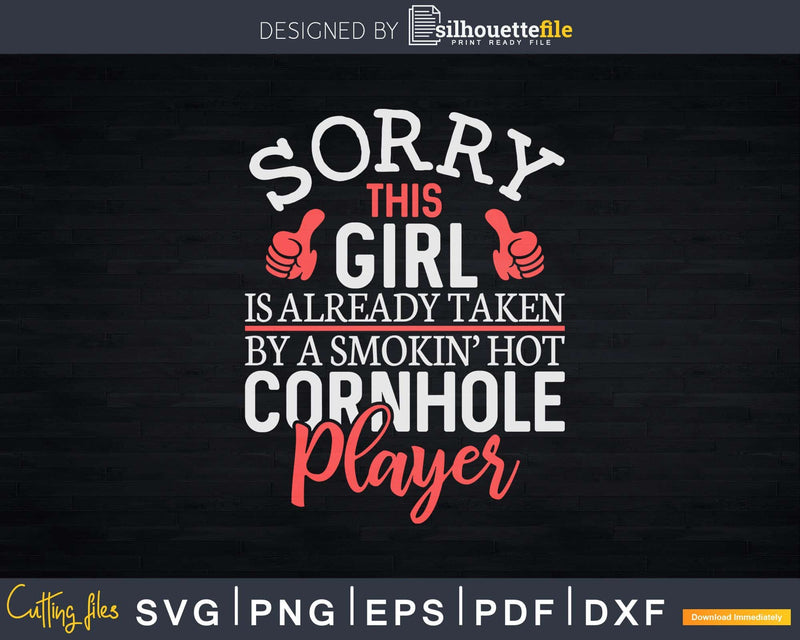 Sorry This Girl Is Taken By Hot Cornhole Player Svg Dxf Cut