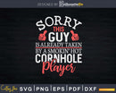 Sorry This Guy Is Taken By Hot Cornhole Player Svg Dxf Cut