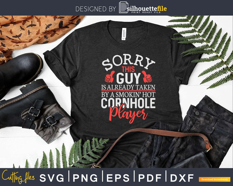 Sorry This Guy Is Taken By Hot Cornhole Player Svg Dxf Cut