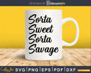Sorta Sweet Savage Svg Funny cricut Files