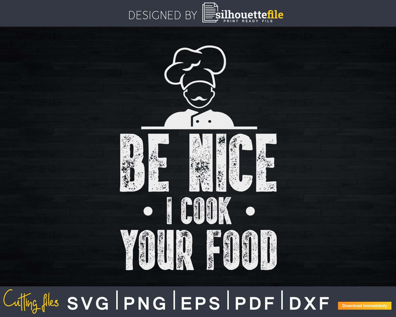 Sous Chef Funny Food Be Nice I Cook Your Svg Design Cricut