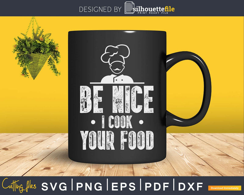 Sous Chef Funny Food Be Nice I Cook Your Svg Design Cricut