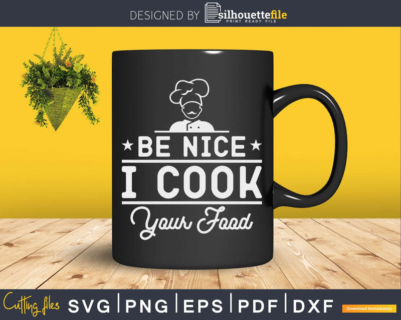 Sous Chef Shirts Funny Be Nice I Cook your Food Svg Design