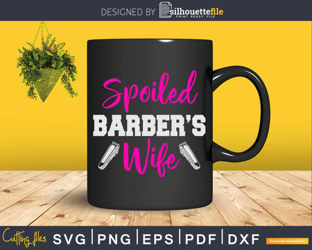 Spoiled Wife Of A Barber Fun Svg Png Cricut Files