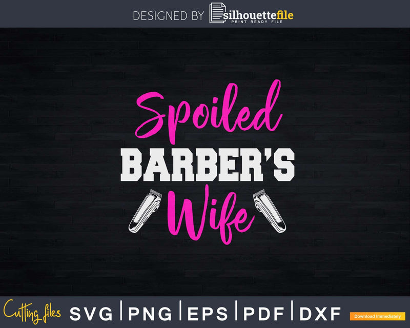 Spoiled Wife Of A Barber Fun Svg Png Cricut Files