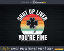 St Patricks Day Funny Retro Shut Up Liver You’re Fine Svg