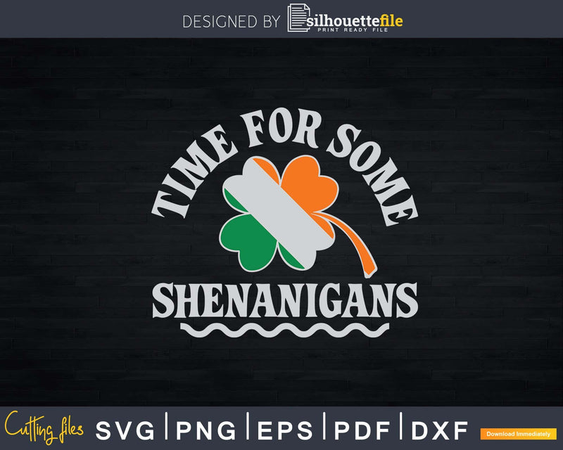 St. Patrick’s Time For Some Shenanigans Svg Png Digital