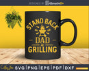 Stand Back Dad is Grilling shirt Funny Fathers Day BBQ Svg