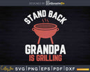 Stand Back Grandpa Is Grilling Vintage Svg Dxf Png Cricut