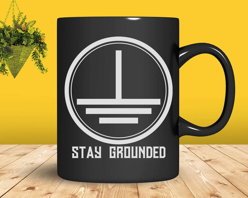 Stay Grounded Funny Electrician Nerd Engineer Svg Png Files